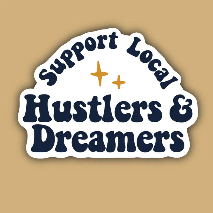 Support Your Local Hustlers and Dreamers Small Biz Sticker